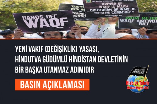 Yeni Vakıf (Değişiklik) Yasası, Hindutva Güdümlü Hindistan Devletinin Müslümanları Planlı Bir Şekilde Vatansızlaştırma Projesinin Bir Başka Utanmaz Adımıdır